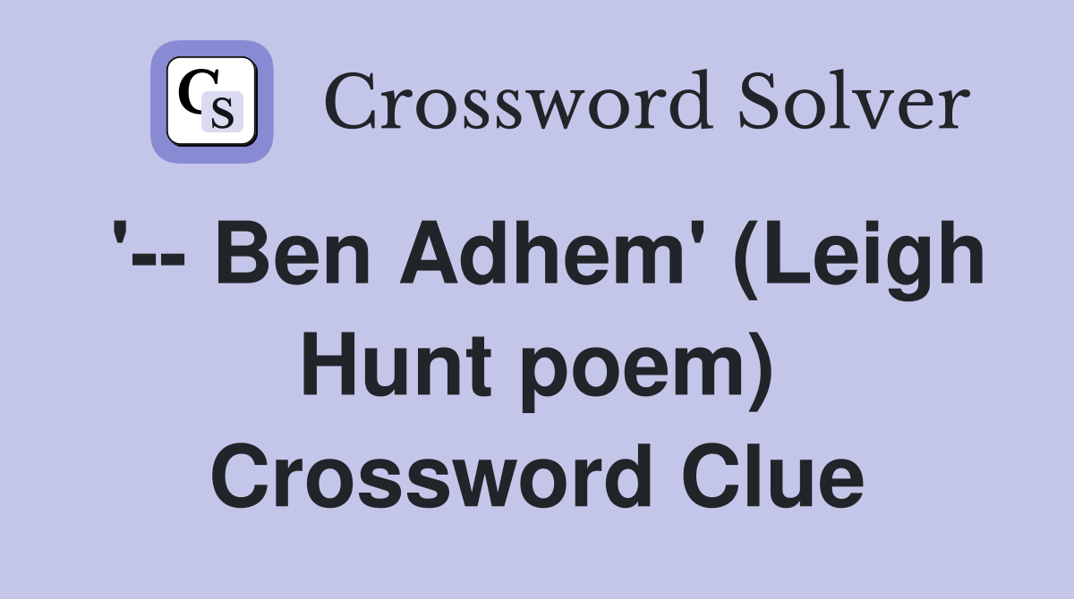 '-- Ben Adhem' (Leigh Hunt poem) Crossword Clue