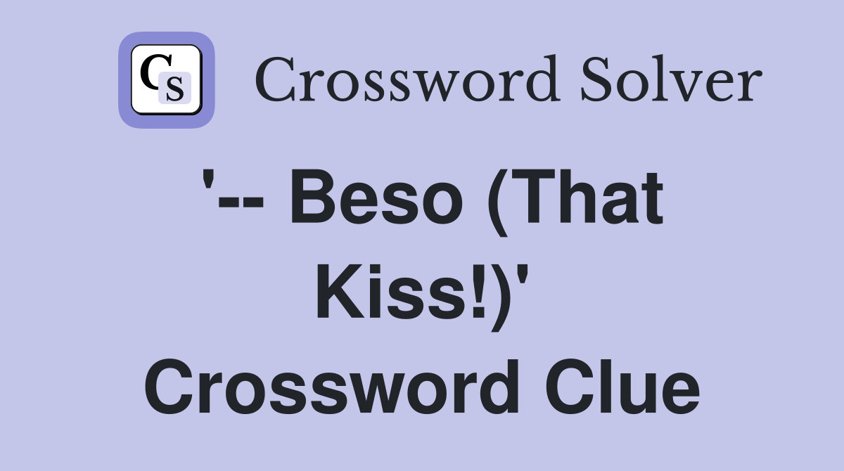 '-- Beso (That Kiss!)' Crossword Clue