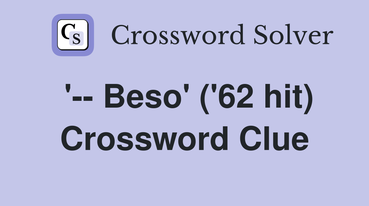 '-- Beso' ('62 hit) Crossword Clue