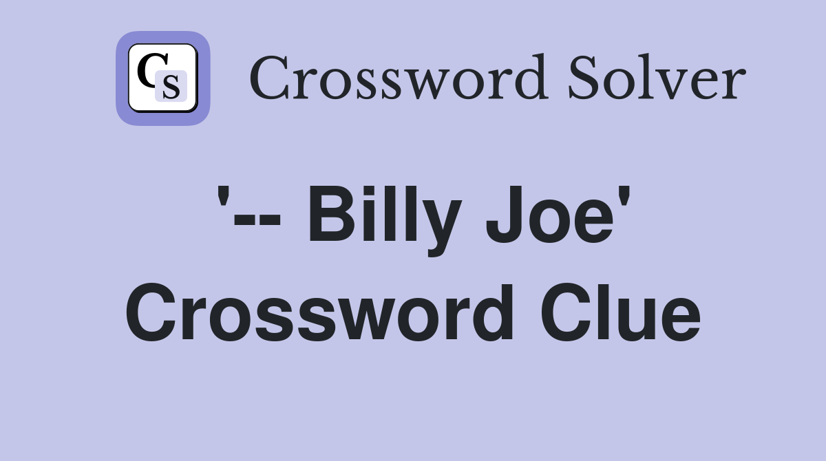'-- Billy Joe' Crossword Clue