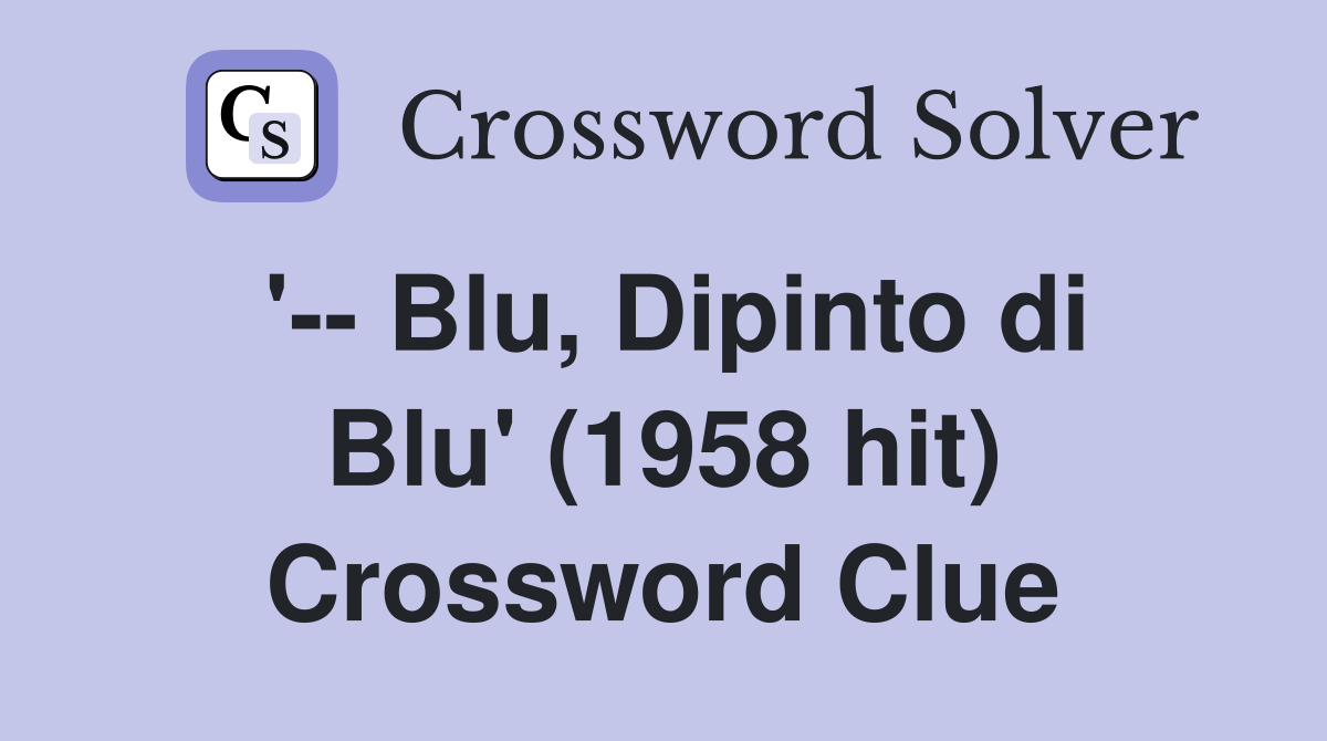 '-- Blu, Dipinto di Blu' (1958 hit) Crossword Clue