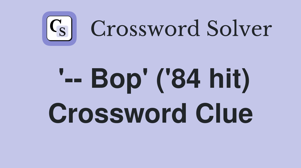 '-- Bop' ('84 hit) Crossword Clue