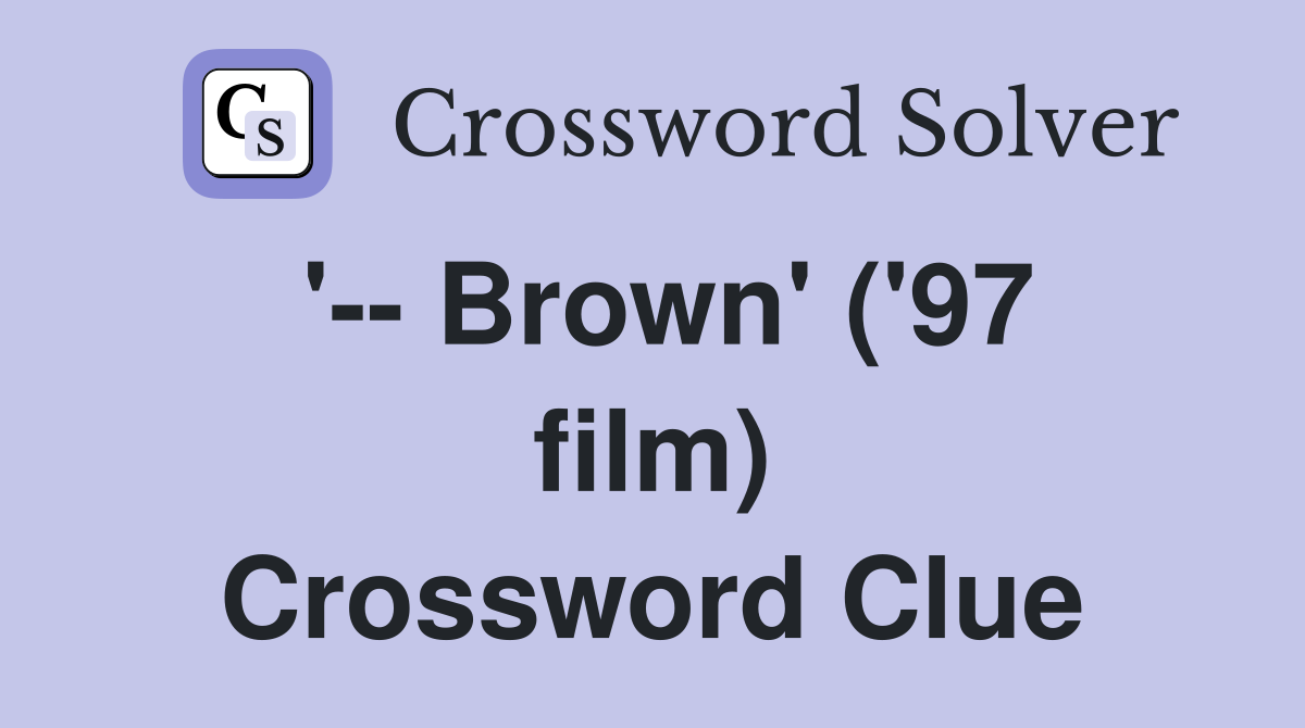 '-- Brown' ('97 film) Crossword Clue