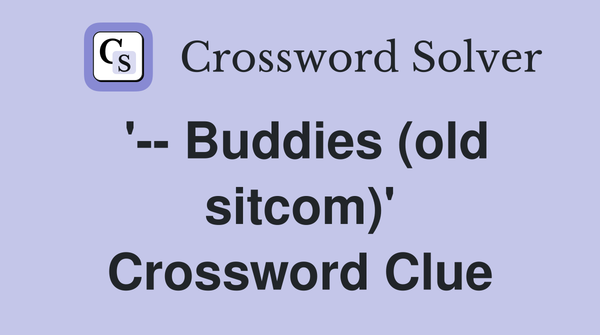 '-- Buddies (old sitcom)' Crossword Clue