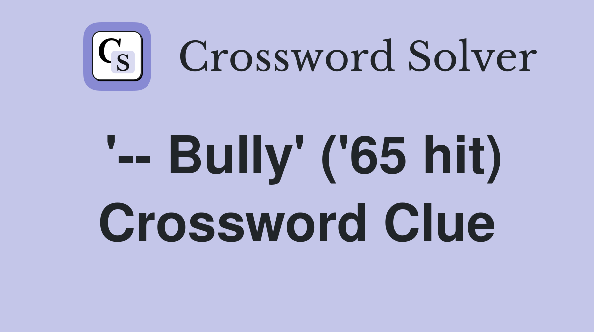 '-- Bully' ('65 hit) Crossword Clue