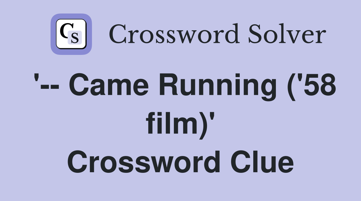 '-- Came Running ('58 film)' Crossword Clue