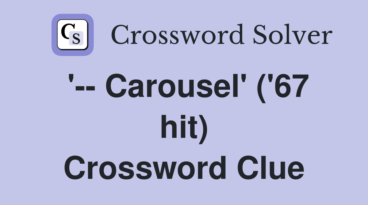 '-- Carousel' ('67 hit) Crossword Clue