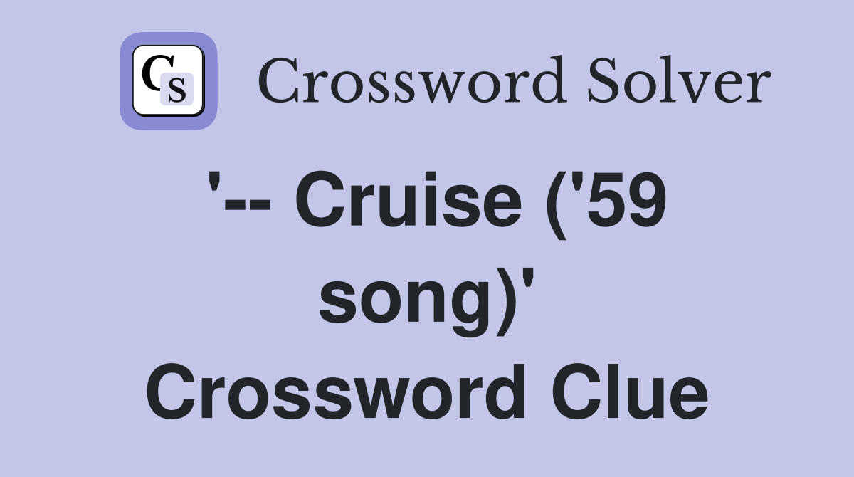 '-- Cruise ('59 song)' Crossword Clue