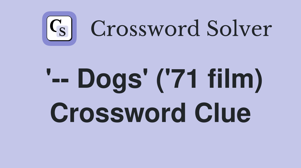'-- Dogs' ('71 film) Crossword Clue