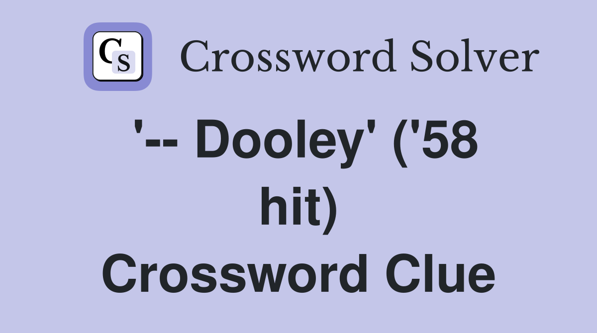 '-- Dooley' ('58 hit) Crossword Clue