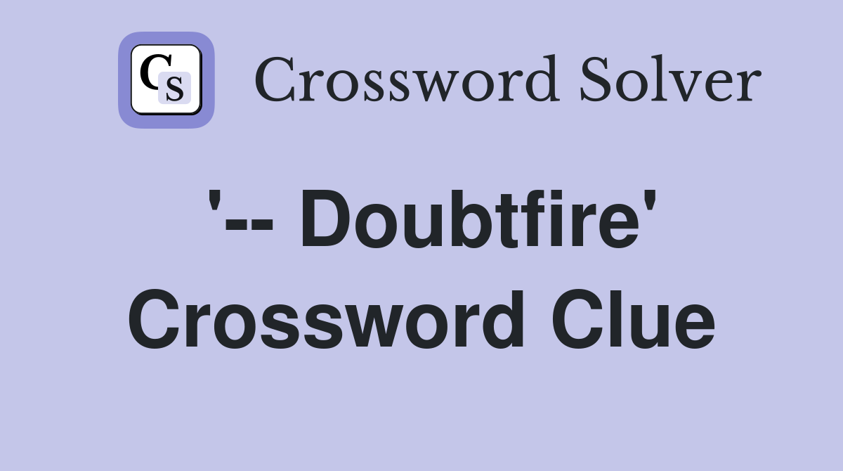 '-- Doubtfire' Crossword Clue
