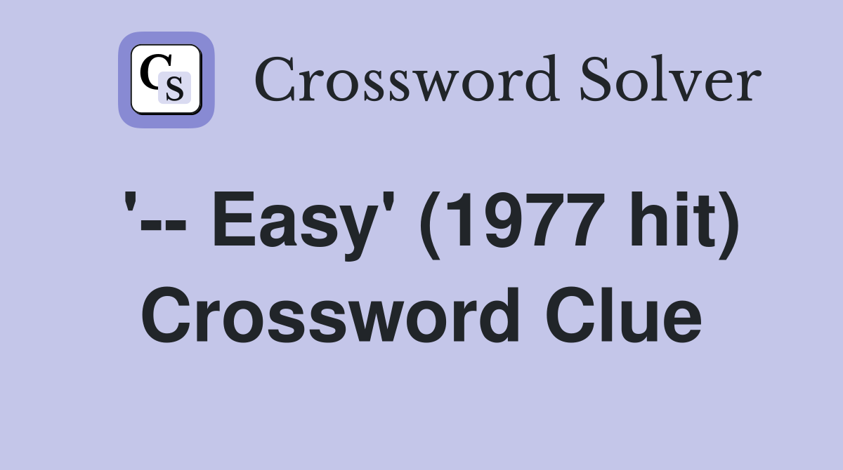 '-- Easy' (1977 hit) Crossword Clue