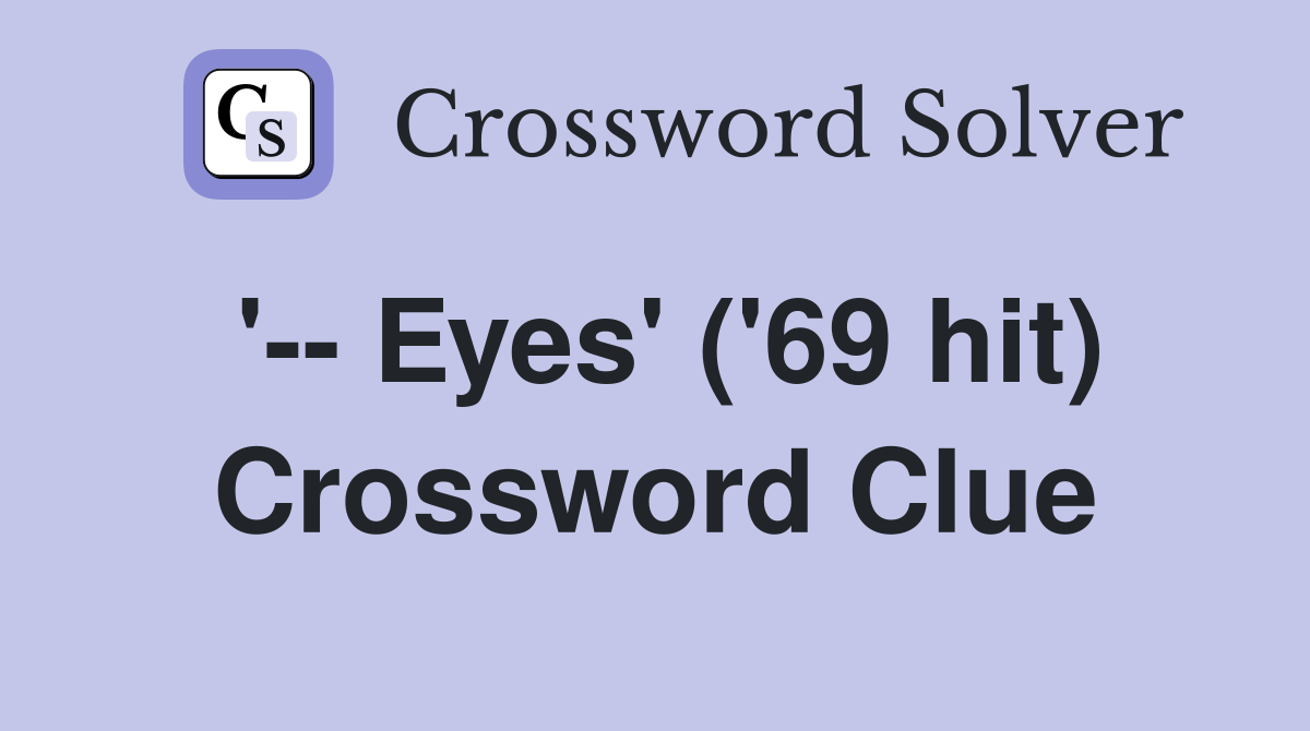 '-- Eyes' ('69 hit) Crossword Clue