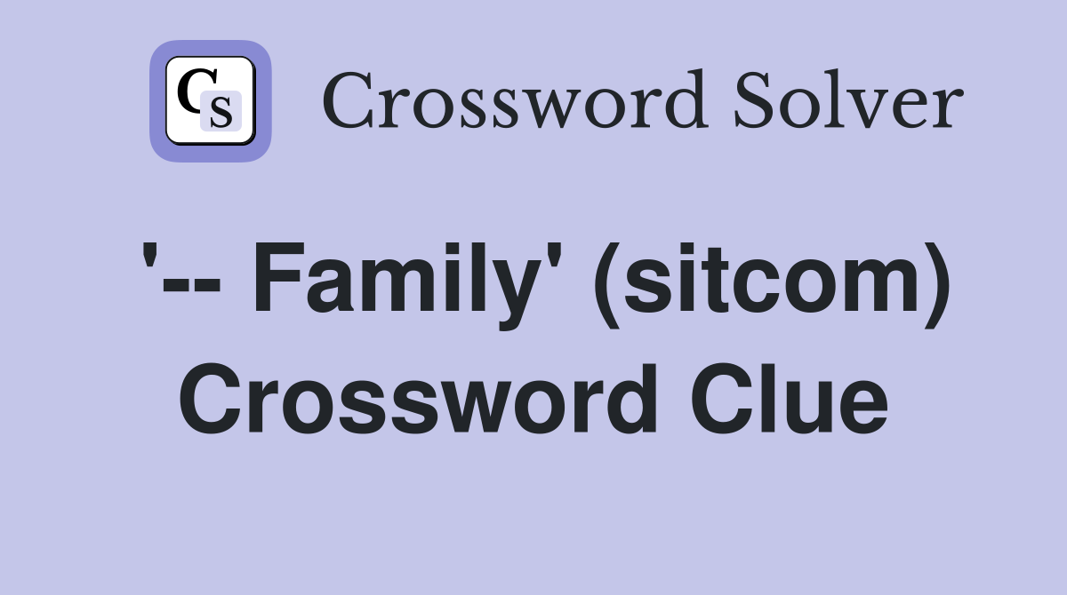 '-- Family' (sitcom) Crossword Clue