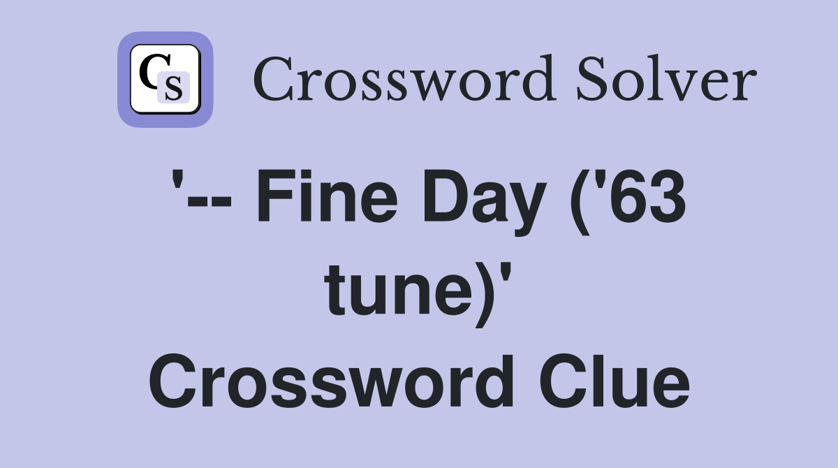 '-- Fine Day ('63 tune)' Crossword Clue