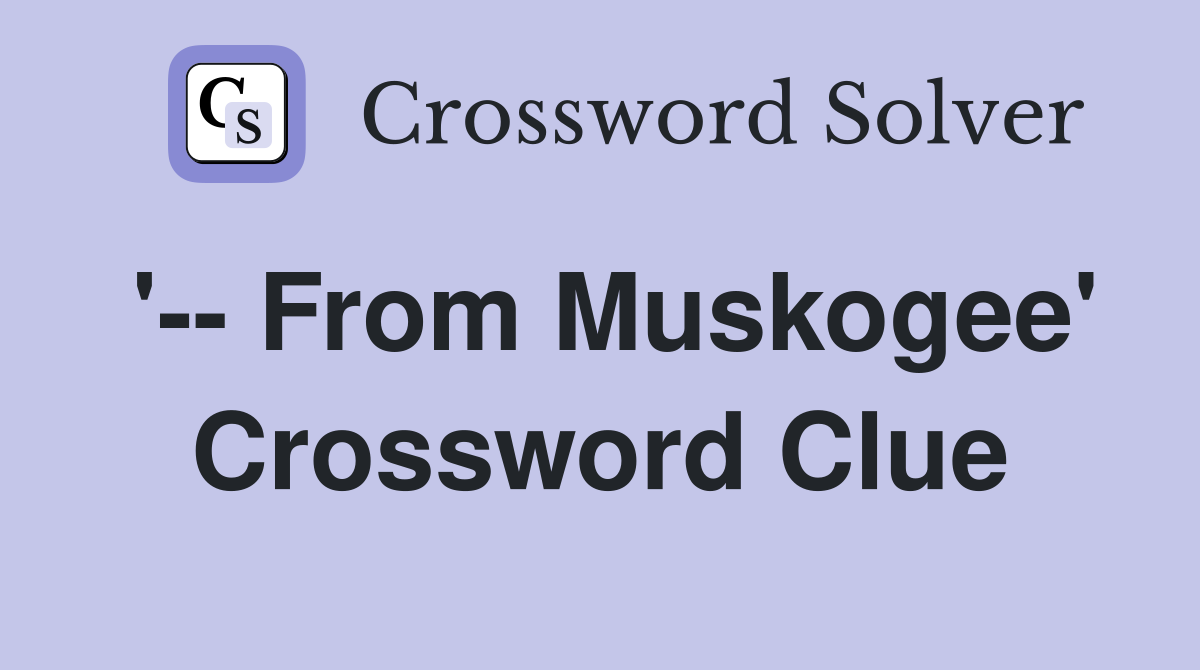 '-- From Muskogee' Crossword Clue