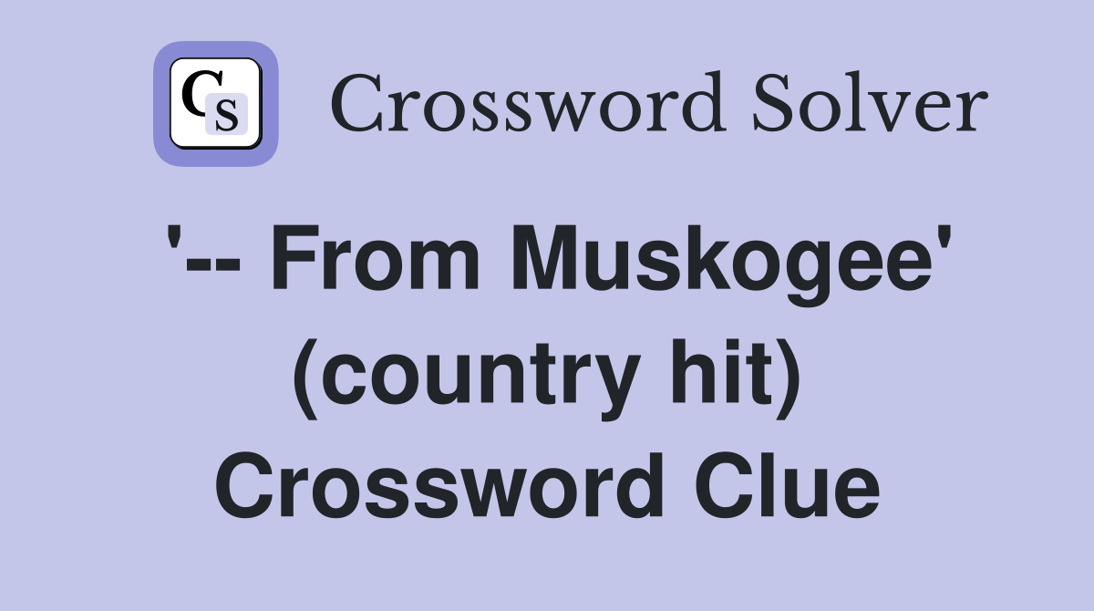 '-- From Muskogee' (country hit) Crossword Clue