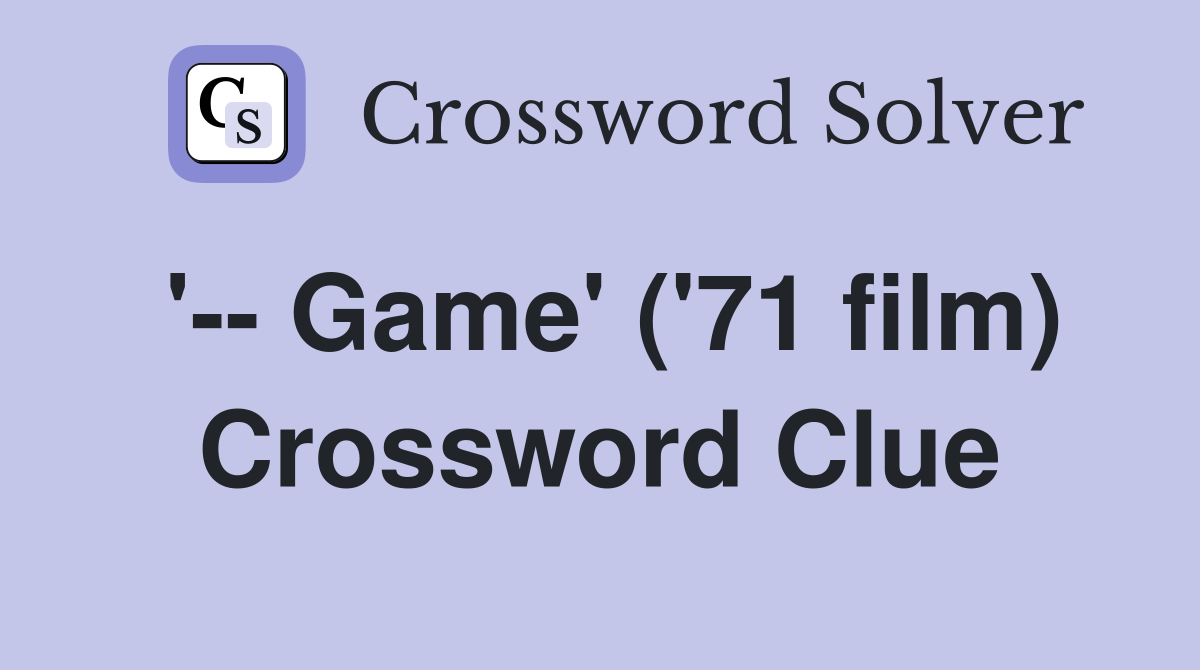 '-- Game' ('71 film) Crossword Clue