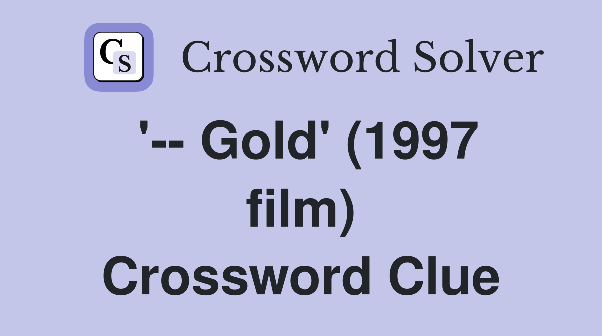 '-- Gold' (1997 film) Crossword Clue
