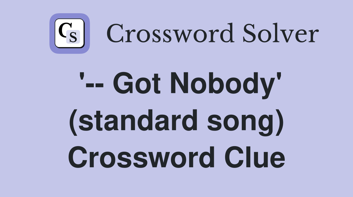 '-- Got Nobody' (standard song) Crossword Clue