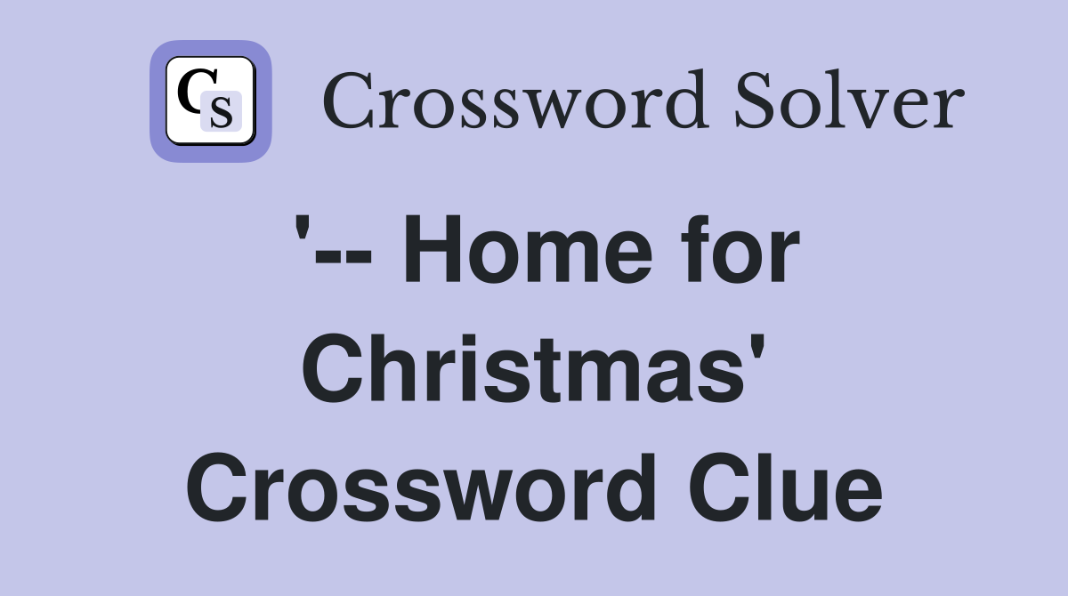 '-- Home for Christmas' Crossword Clue