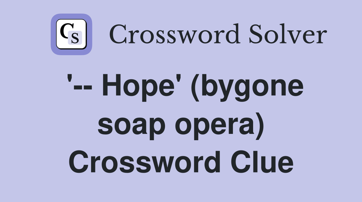 '-- Hope' (bygone soap opera) Crossword Clue
