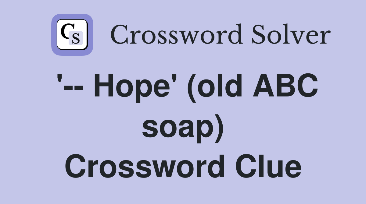 '-- Hope' (old ABC soap) Crossword Clue
