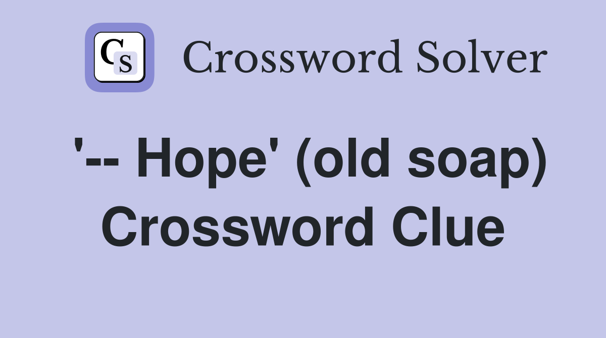 '-- Hope' (old soap) Crossword Clue