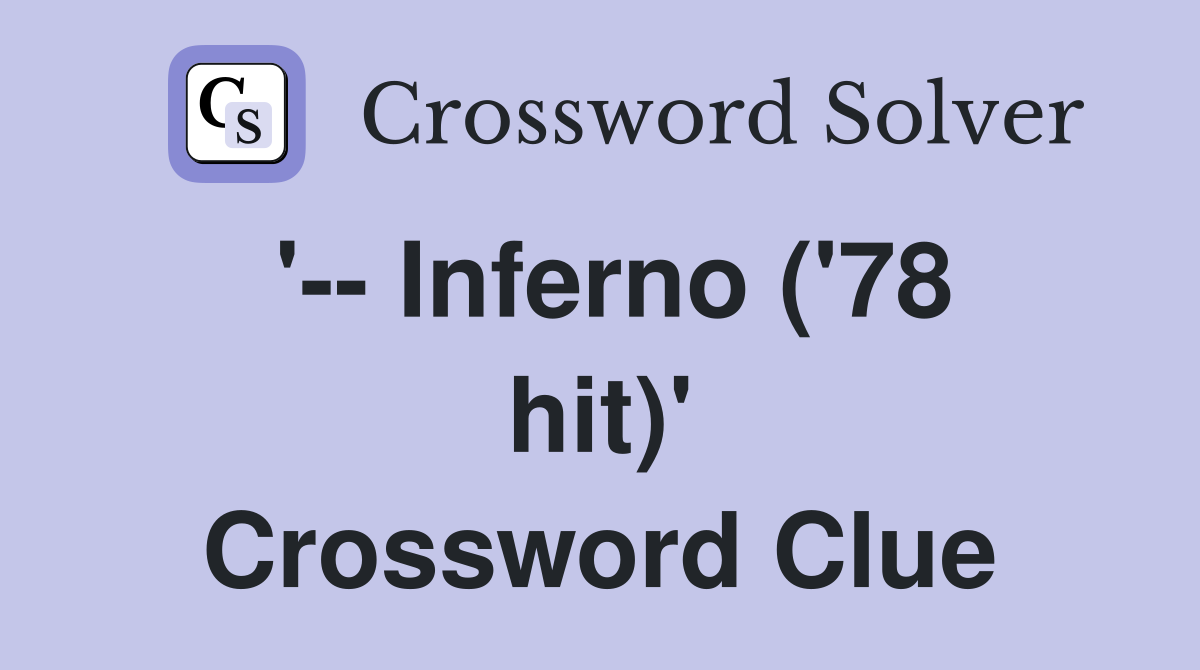 '-- Inferno ('78 hit)' Crossword Clue