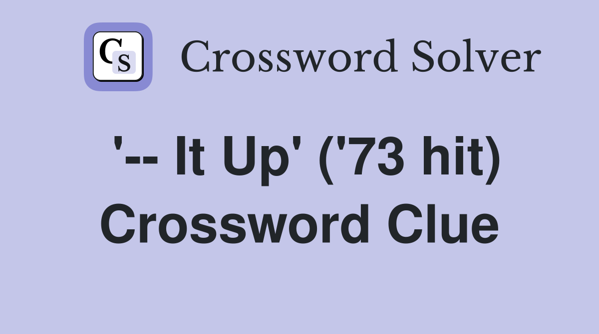 '-- It Up' ('73 hit) Crossword Clue