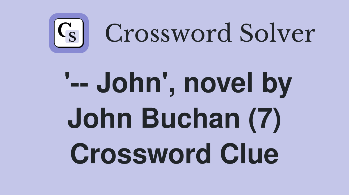 '-- John', novel by John Buchan (7) Crossword Clue