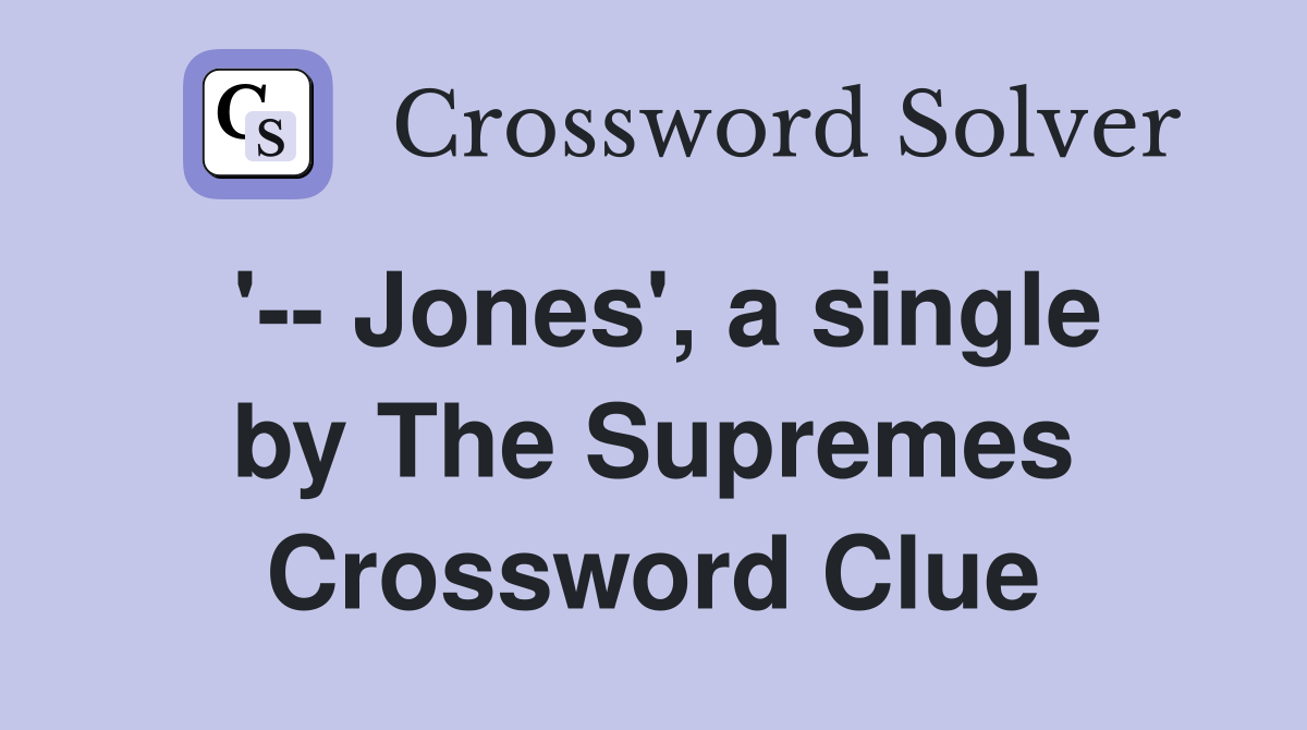 '-- Jones', a single by The Supremes Crossword Clue