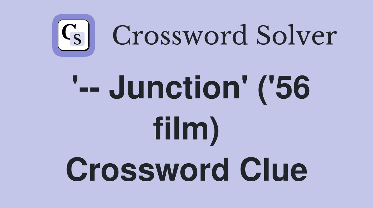'-- Junction' ('56 film) Crossword Clue