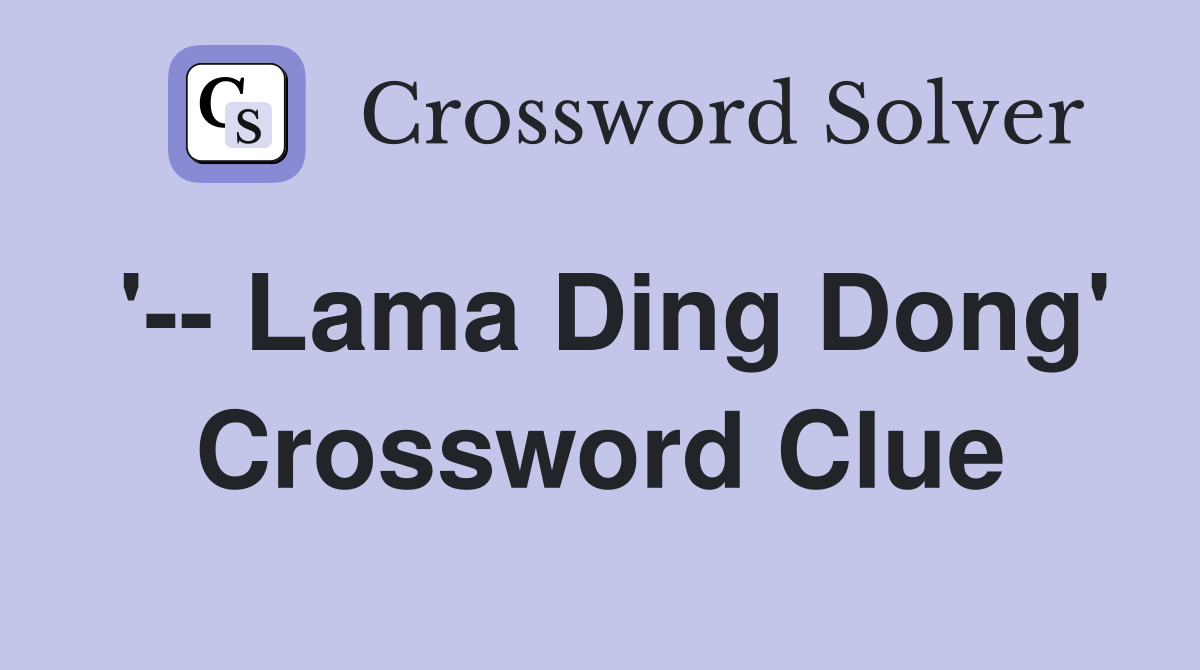 '-- Lama Ding Dong' Crossword Clue