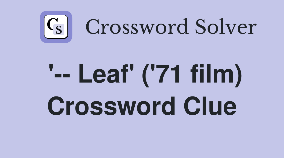 '-- Leaf' ('71 film) Crossword Clue