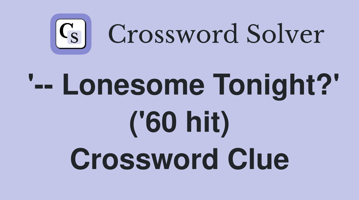 '-- Lonesome Tonight?' ('60 hit) Crossword Clue