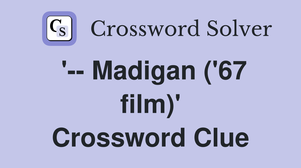 '-- Madigan ('67 film)' Crossword Clue