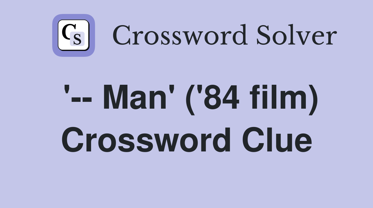 '-- Man' ('84 film) Crossword Clue