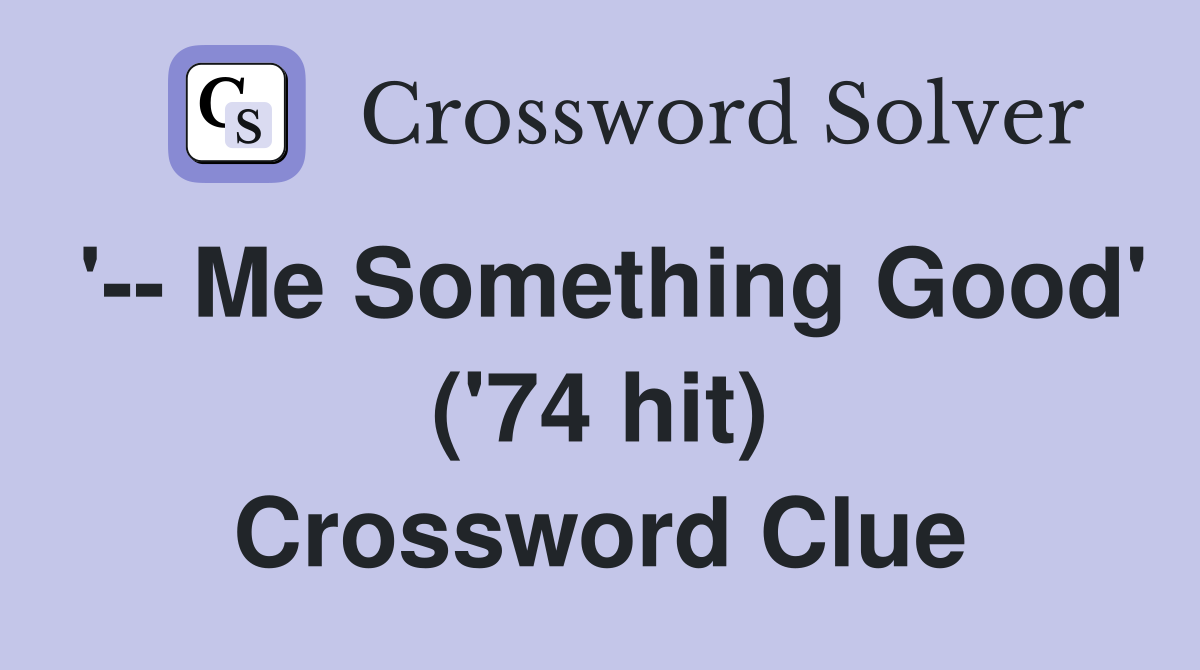 '-- Me Something Good' ('74 hit) Crossword Clue