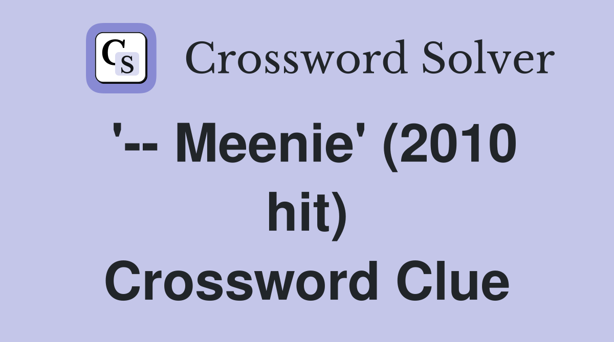 '-- Meenie' (2010 hit) Crossword Clue