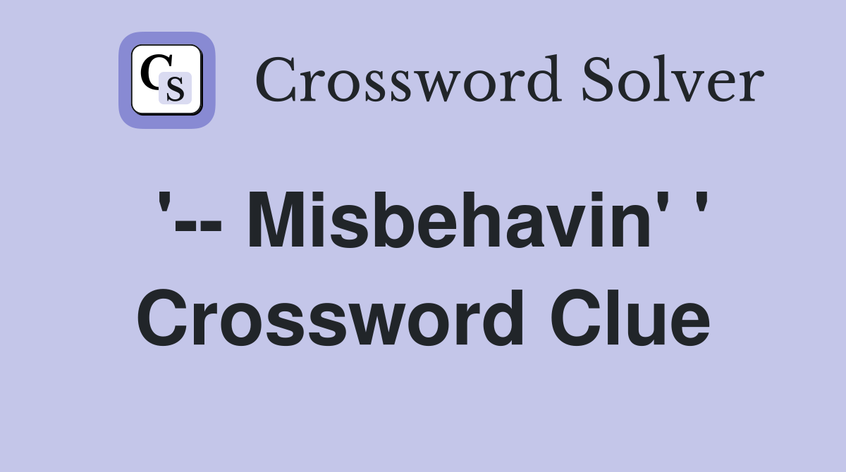 '-- Misbehavin' ' Crossword Clue