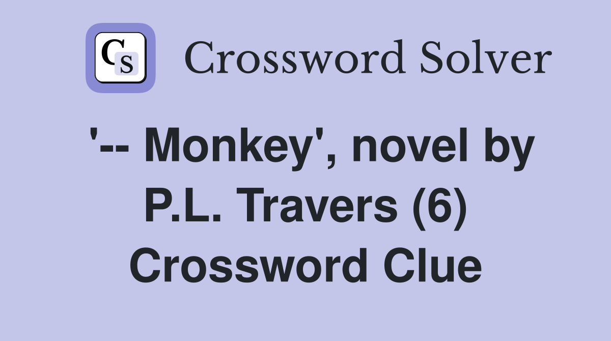 '-- Monkey', novel by P.L. Travers (6) Crossword Clue