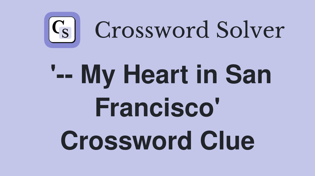 '-- My Heart in San Francisco' Crossword Clue