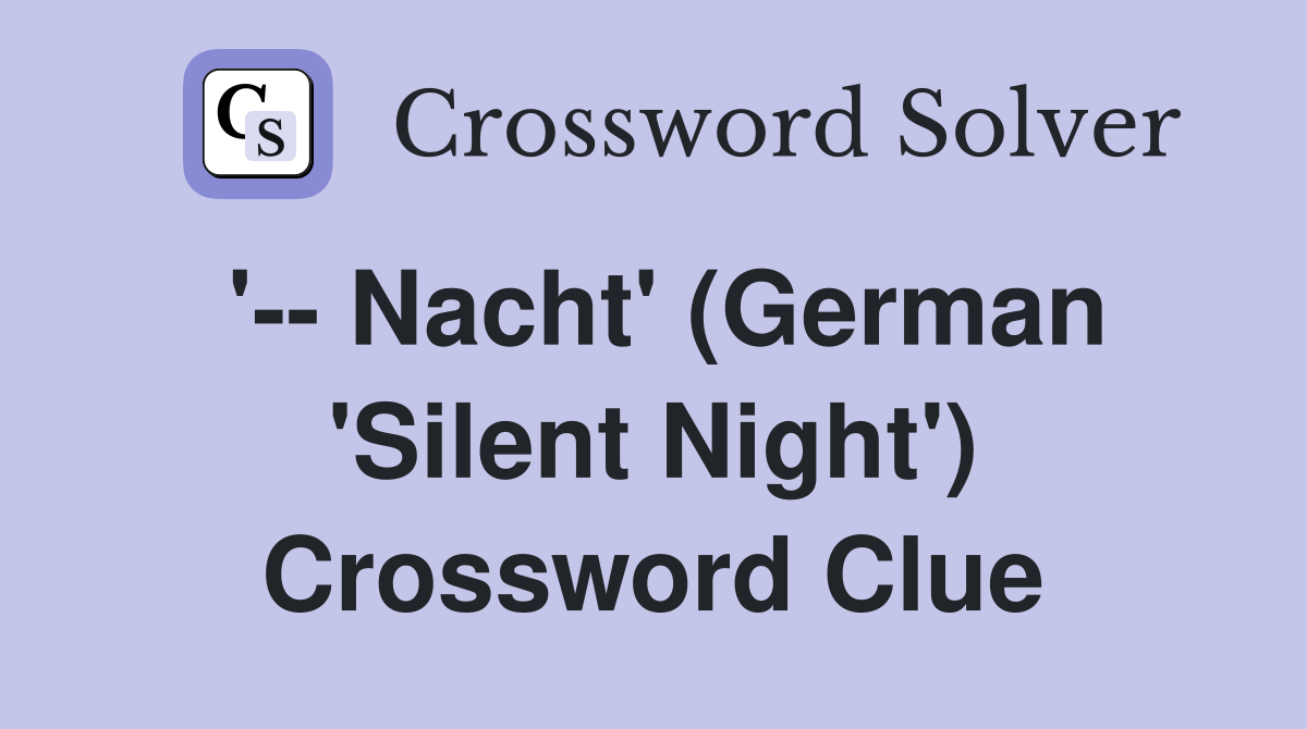 '-- Nacht' (German 'Silent Night') Crossword Clue