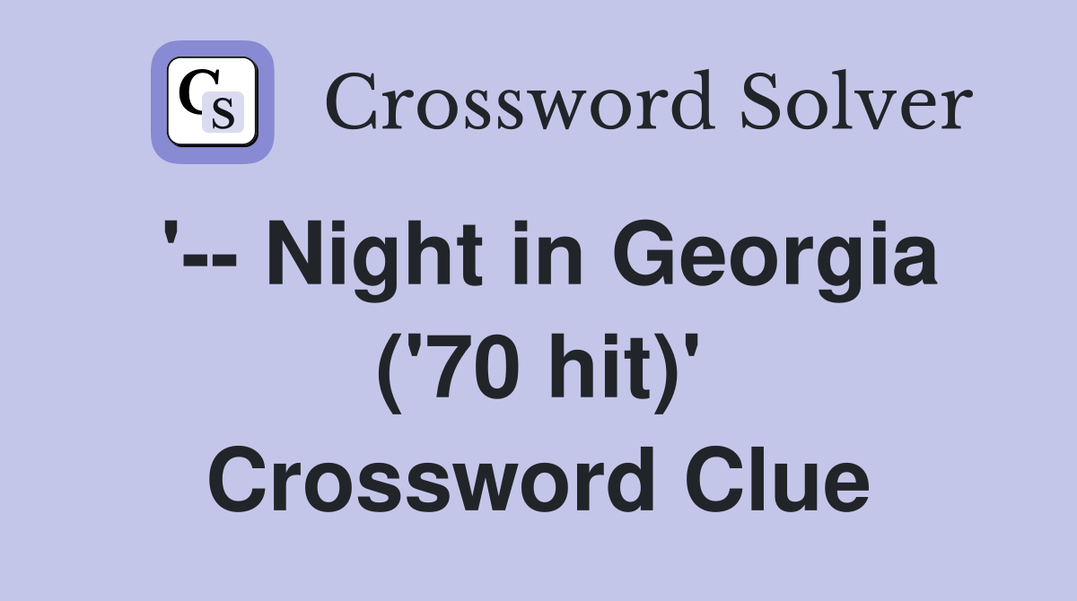 '-- Night in Georgia ('70 hit)' Crossword Clue