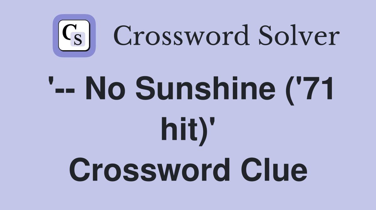 '-- No Sunshine ('71 hit)' Crossword Clue