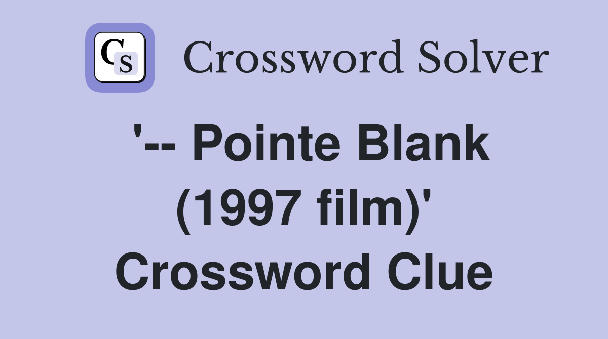 '-- Pointe Blank (1997 film)' Crossword Clue