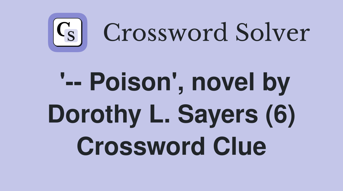 '-- Poison', novel by Dorothy L. Sayers (6) Crossword Clue
