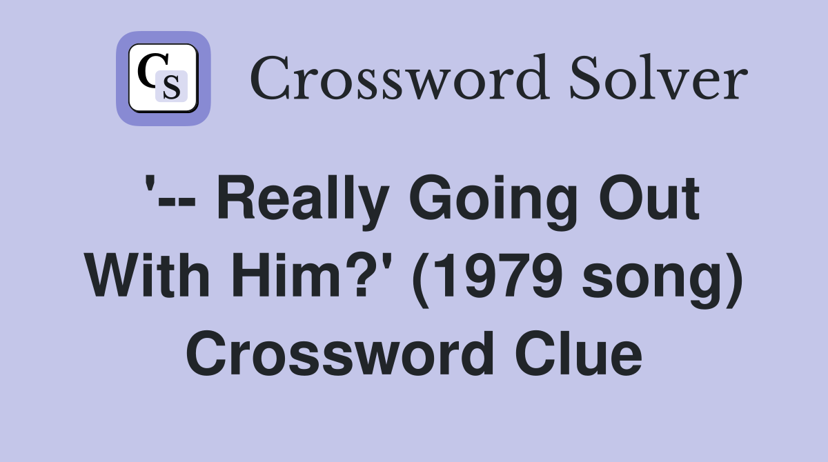 '-- Really Going Out With Him?' (1979 song) Crossword Clue