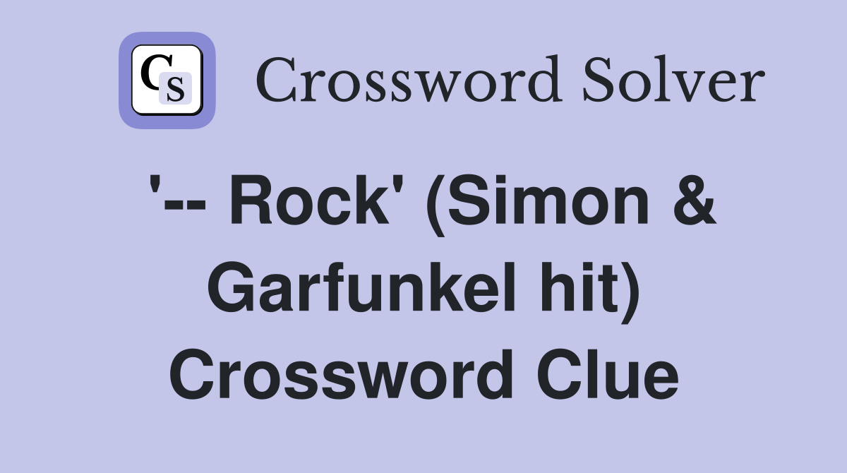 '-- Rock' (Simon & Garfunkel hit) Crossword Clue